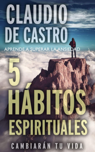 Libro: Aprende A Superar La Ansiedad: 5 Hábitos Espirituales