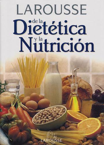 Larousse de la Dietética y la Nutrición, de Larousse. 8480165136, vol. 1. Editorial Editorial Difusora Larousse de Colombia Ltda., tapa dura, edición 2001 en español, 2001