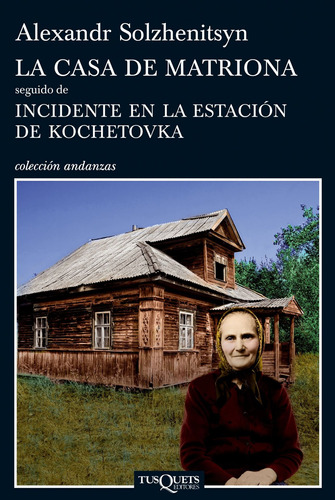 La casa de matriona: Incidente en la estación de Kochetovka, de Solzhenitsyn, Alexandr. Serie Andanzas Editorial Tusquets México, tapa blanda en español, 2011