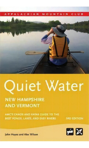 Quiet Water New Hampshire And Vermont : Amc's Canoe And Kayak Guide To The Best Ponds, Lakes, And..., De John Hayes. Editorial Appalachian Mountain Club Books, Tapa Blanda En Inglés, 2010