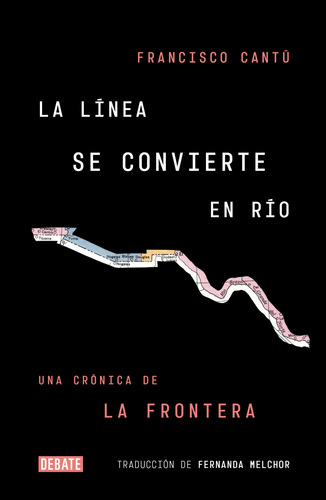 La Línea Se Convierte En Río - Cantú, Francisco  - *
