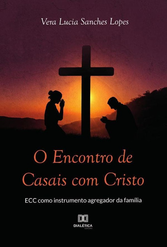 O Encontro De Casais Com Cristo - Ecc Como Instrumento Ag...