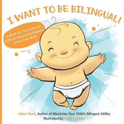 Libro I Want To Be Bilingual! : A Book For New Parents Wi...