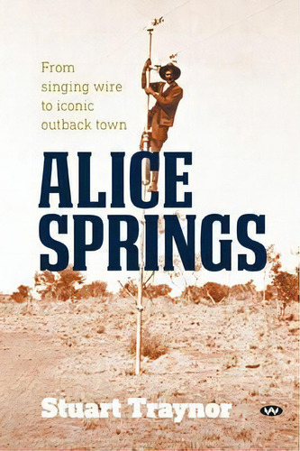 Alice Springs, De Stuart Traynor. Editorial Wakefield Press, Tapa Blanda En Inglés