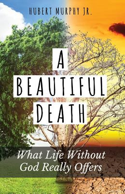 Libro A Beautiful Death: What Life Without God Really Off...