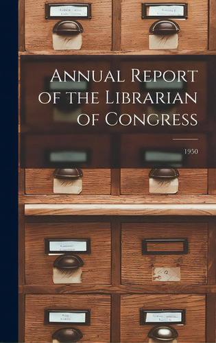 Annual Report Of The Librarian Of Congress; 1950, De Anonymous., Vol. 1. Editorial Hassell Street Pr, Tapa Dura En Inglés, 1930
