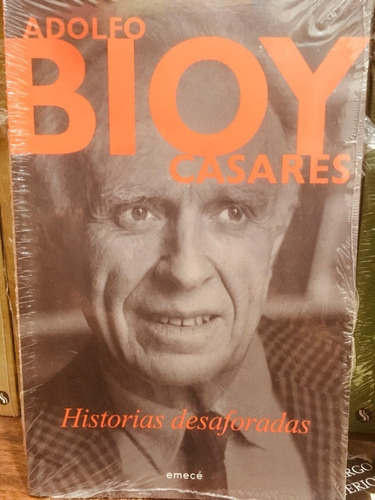 Historias Desaforadas -  Adolfo Bioy Casares - Emecé