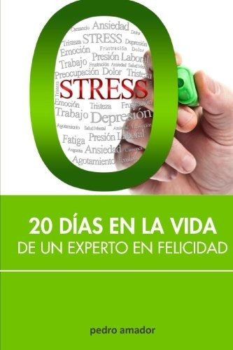 Zero Stress: 20 Días En La Vida De Un Experto En Felicidad