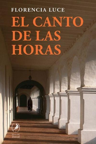 El Canto De Las Horas - Florencia Luce - Libros Del Zorzal