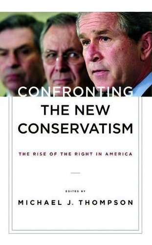 Confronting The New Conservatism : The Rise Of The Right In America, De Michael Thompson., Vol. 1. Editorial New York University Press, Tapa Blanda En Inglés
