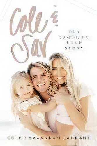 Cole And Sav : Our Surprising Love Story, De Cole Labrant. Editorial Thomas Nelson Publishers, Tapa Dura En Inglés