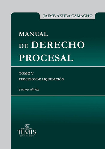 Manual de Derecho Procesal: Tomo V - Procesos de liquidación, de Jaime Azula Camacho. Serie 9583512681, vol. 1. Editorial Temis, tapa dura, edición 2020 en español, 2020