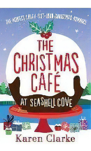 The Christmas Cafe At Seashell Cove : The Perfect Laugh Out Loud Christmas Romance, De Karen Clarke. Editorial Bookouture, Tapa Blanda En Inglés