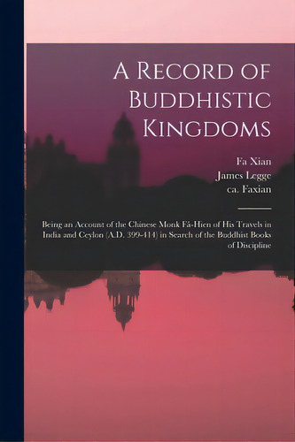 A Record Of Buddhistic Kingdoms: Being An Account Of The Chinese Monk Fa-hien Of His Travel..., De Fa Xian. Editorial Legare Street Pr, Tapa Blanda En Inglés