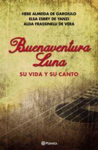 Buenaventura Luna - Su Vida Y Su Canto - Almeida De Gargiulo