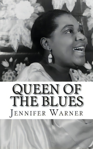 Queen Of The Blues: The Life And Times Of Bessie Smith, De Warner, Jennifer. Editorial Createspace, Tapa Blanda En Inglés
