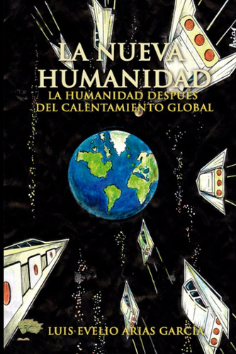 La Nueva Humanidad (spanish Edition): La Humanidad Después Del Calentamiento Global, De Arias, Luis Evelio., Vol. 1. Editorial Oem, Tapa Blanda En Español
