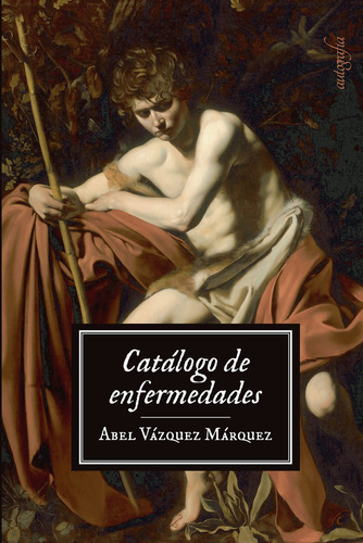 Catálogo de enfermedades, de Vázquez Márquez , Abel.. Editorial Autografia, tapa blanda, edición 1.0 en español, 2016
