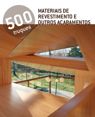 500 Truques - Materiais de revestimento e outros acabamentos, de Vários autores. Editora Paisagem Distribuidora de Livros Ltda., capa mole em português, 2014