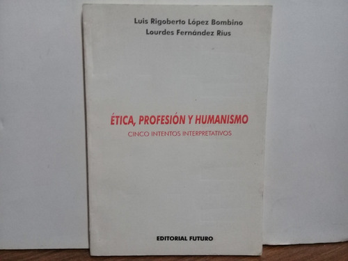 Etica, Profesion Y Humanismo - Bombino Y Rius - Edit. Futuro