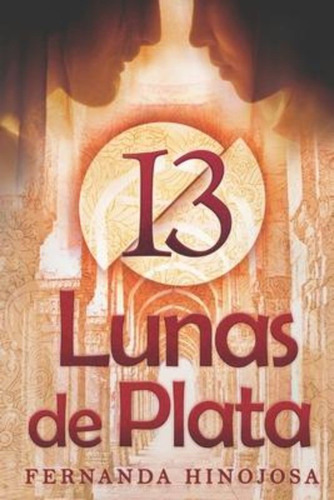 13 Lunas De Plata : Un Amor Inesperado Y Eterno / Fernanda H