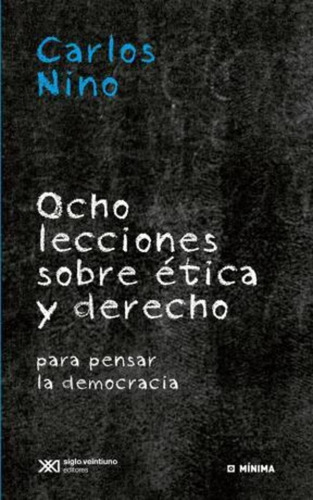 Ocho Lecciones Sobre Etica Y Derecho, Carlos Nino, Siglo Xxi