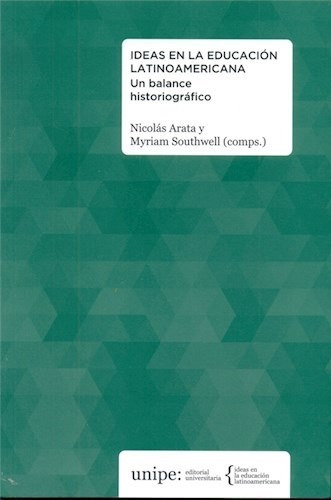 Ideas En La Educacion Latinoamericana. Un balance historiográfico - Nicolás Arata y Myriam Southwell (comps.)