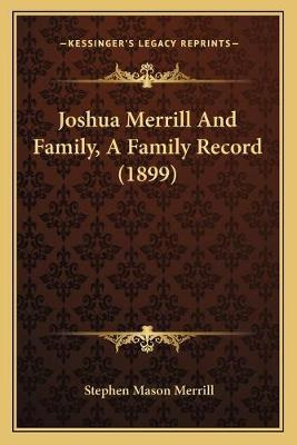 Libro Joshua Merrill And Family, A Family Record (1899) -...