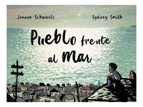 Pueblo Frente Al Mar. /024: Pueblo Frente Al Mar. /024, De Joanne Schwartz - Sydney Smith. Editorial Ediciones Ekaré Sur, Tapa Dura En Castellano