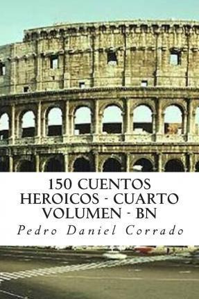 Libro 150 Cuentos Heroicos - Cuarto Volumen - Bn - Mr Ped...