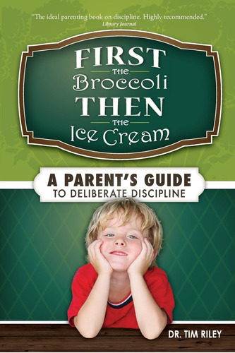 Libro: First The Broccoli, Then The Ice Cream: A Parentøs To