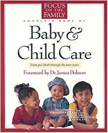 The Focus On The Family Complete Book Of Baby And Child Care