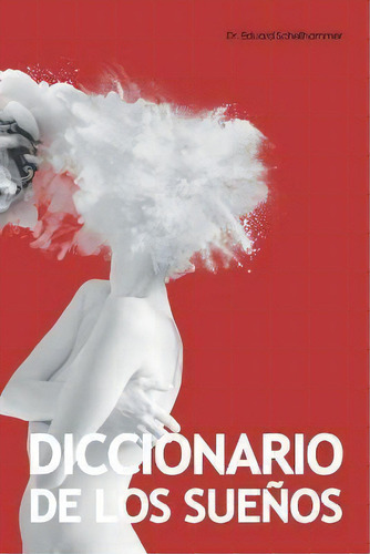 Diccionario De Los Suenos : Interpretacion, Simbolos & Significados, De Eduard Schellhammer. Editorial Createspace Independent Publishing Platform, Tapa Blanda En Español