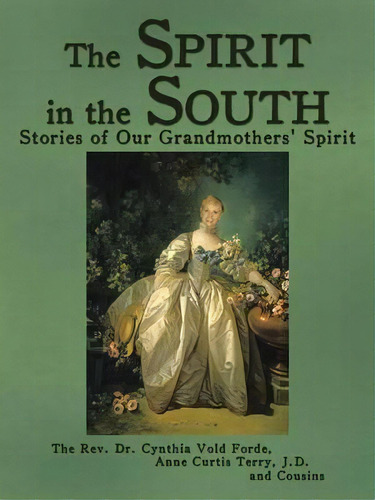 The Spirit In The South : Stories Of Our Grandmothers' Spirit, De The Rev. Dr. Cynthia Vold Forde. Editorial Authorhouse, Tapa Blanda En Inglés