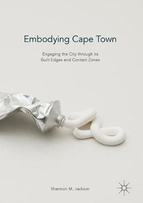 Embodying Cape Town - Shannon M Jackson