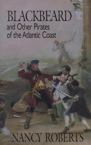 Blackbeard And Other Pirates Of The Atlantic Coast, De Nancy Roberts. Editorial John F Blair Publisher, Tapa Blanda En Inglés