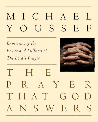 The Prayer That God Answers: Experiencing The Power And Fullness Of The Lord's Prayer, De Youssef Ph. D., Michael. Editorial Createspace, Tapa Blanda En Inglés