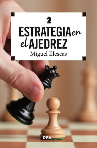 Estrategia En El Ajedrez - Illescas Cordoba, Miguel - Rba