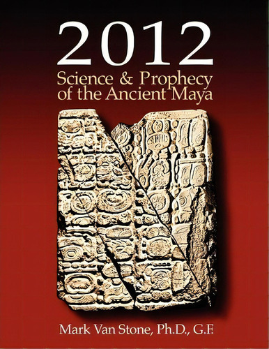 2012 Science And Prophecy Of The Ancient Maya, De Mark L Van Stone. Editorial Tlacaelel Press, Tapa Blanda En Inglés