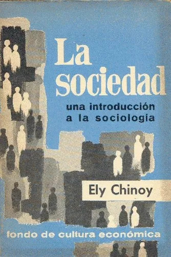 Ely Chinoy: La Sociedad Una Introducción A La Sociología