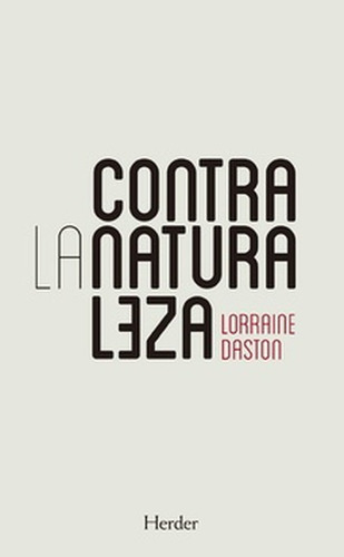 Contra La Naturaleza, De Lorraine Daston. Editorial Herder, Tapa Blanda En Español, 2021