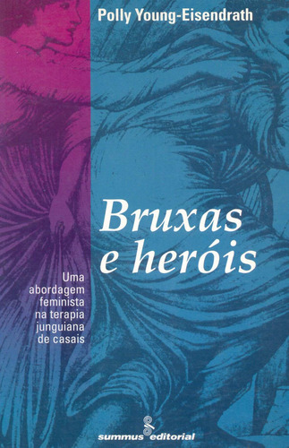 Bruxas e heróis: uma abordagem feminista na terapia junguiana de casais , de Young-Eisendrath, Polly. Editora Summus Editorial Ltda., capa mole em português, 1995