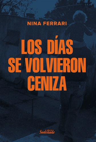 Libro Los Dias Se Volvieron Ceniza - Nina Ferrari, de Ferrari, Nina. Editorial Sudestada, tapa blanda en español, 2020