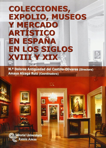 Colecciones, Expolio, Museos Y Mercado Artistico En Espaã...