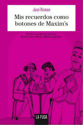 Mis Recuerdos Como Botones De Maxim's, De Roman, José. Editorial La Fuga Ediciones, S.l., Tapa Blanda En Español