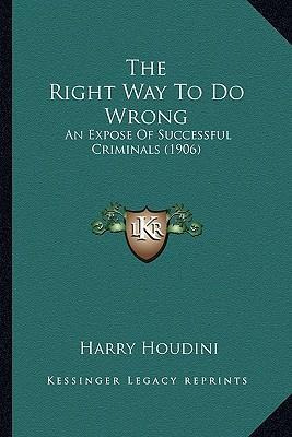 Libro The Right Way To Do Wrong : An Expose Of Successful...