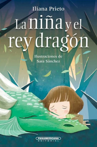 La Niña Y El Rey Dragón, De Iliana Prieto. Editorial Panamericana Editorial, Tapa Dura, Edición 2021 En Español