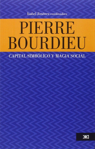 Pierre Bourdieu Capital Simbolico Y Magia Social Siglo Xxi