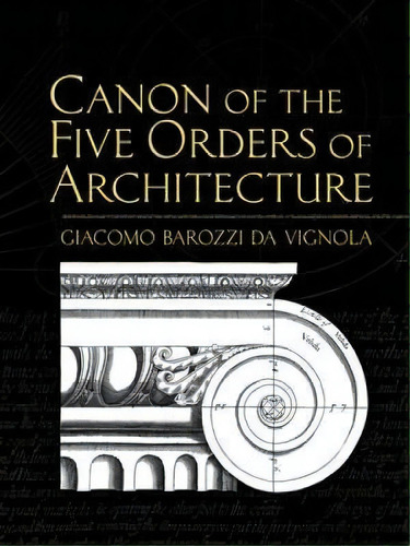 Canon Of The Five Orders Of Architecture, De Giacomo Barozzi Da Vignola. Editorial Dover Publications Inc., Tapa Blanda En Inglés