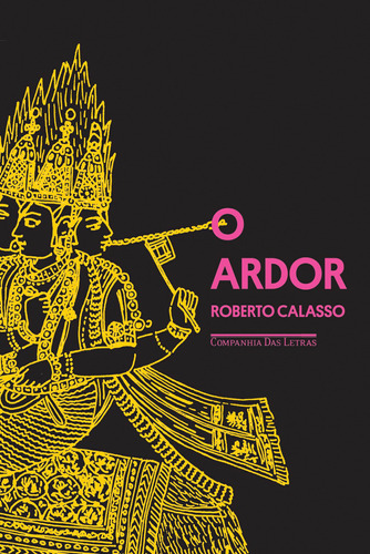 O ardor, de Calasso, Roberto. Editora Schwarcz SA, capa mole em português, 2016